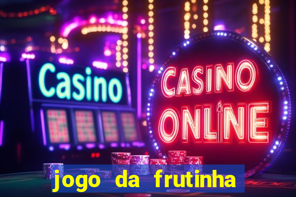 jogo da frutinha da dinheiro